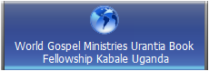 World Gospel Ministries Urantia Book
 Fellowship Kabale Uganda