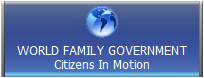WORLD FAMILY GOVERNMENT
Citizens In Motion