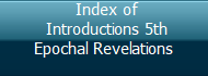  Index of
 Introductions 5th
Epochal Revelations
