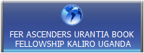 FER ASCENDERS URANTIA BOOK
 FELLOWSHIP KALIRO UGANDA